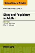 The Clinics: Internal Medicine Volume 10-1 - Sleep and Psychiatry in Adults, An Issue of Sleep Medicine Clinics
