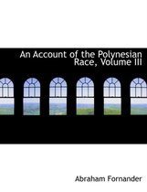 An Account of the Polynesian Race, Volume III