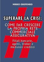 Superare La Crisi. Come Far Crescere La Propria Rete Commerciale Assicurativa