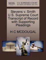 Stevens V. Smith U.S. Supreme Court Transcript of Record with Supporting Pleadings