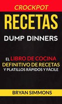 Recetas: Dump Dinners: El Libro de Cocina Definitivo de Recetas y Platillos Rápidos y Fáciles (Crockpot)