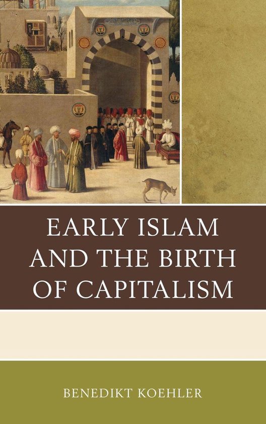 Couverture du livre 'Early Islam and the Birth of Capitalism' avec une peinture représentant une scène historique avec des personnes en tenue traditionnelle et une porte arabe.