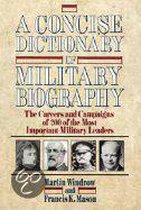 A Concise Dictionary of Military Biography: The Careers and Campaigns of 200 of the Most Important Military Leaders