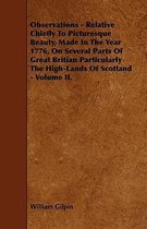 Observations - Relative Chiefly To Picturesque Beauty, Made In The Year 1776, On Several Parts Of Great Britian Particularly The High-Lands Of Scotland - Volume II.