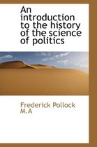 An Introduction to the History of the Science of Politics