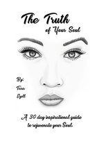 The Truth of Your Soul: A 30 Day Inspirational Guide to Rejuvenate Your Soul