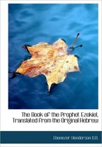 The Book of the Prophet Ezekiel, Translated from the Original Hebrew