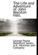 The Life and Adventure of John Marston Hall.