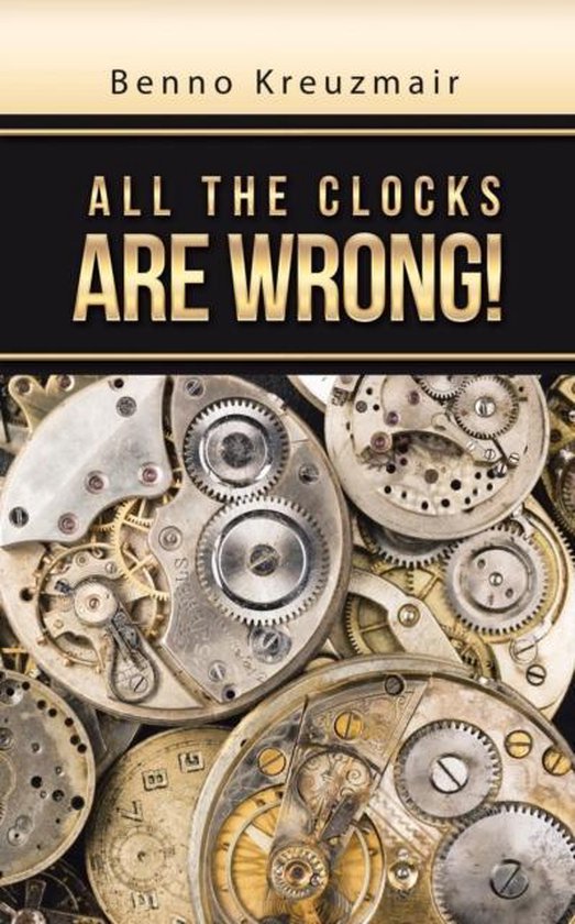 All the Clocks Are Wrong! 9781504993050 Benno Kreuzmair Boeken
