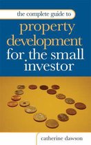 The Complete Guide to Property Development for the Small Investor