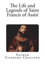 The Life and Legends of Saint Francis of Assisi