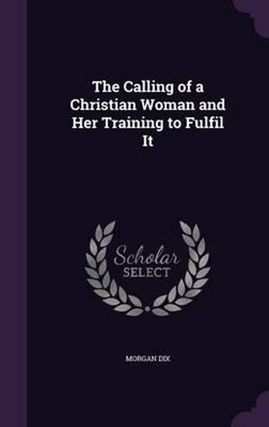 The Calling of a Christian Woman and Her Training to Fulfil  ... - cover