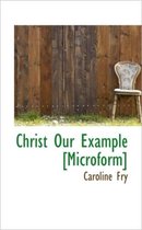 Christ Our Example [Microform]