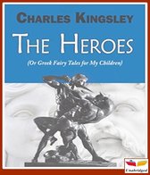 The Heroes, or Greek Fairy Tales for my Children