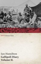 WWI Centenary Series - Gallipoli Diary, Volume II. (WWI Centenary Series)