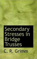 Secondary Stresses in Bridge Trusses