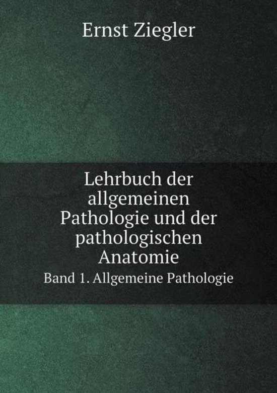 Lehrbuch Der Allgemeinen Pathologie Und Der Pathologischen Anatomie Band 1. Allgemeine Pathologie