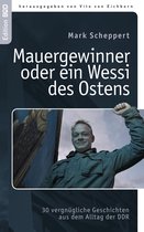 Edition BoD - Der Mauergewinner oder ein Wessi des Ostens