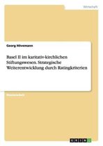 Basel II Im Karitativ-Kirchlichen Stiftungswesen. Strategische Weiterentwicklung Durch Ratingkriterien