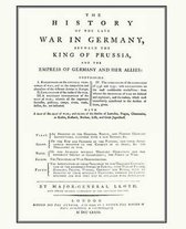 HISTORY OF THE LATE WAR IN GERMANYBetween the King of Prussia and the Empress of Germany and Her Allies(Seven Years War)