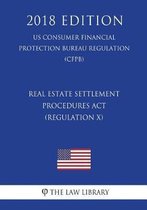 Real Estate Settlement Procedures ACT (Regulation X) (Us Consumer Financial Protection Bureau Regulation) (Cfpb) (2018 Edition)