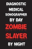 Diagnostic Medical Sonographer By Day Zombie Slayer By Night