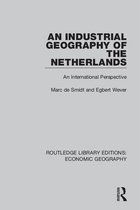 Routledge Library Editions: Economic Geography - An Industrial Geography of the Netherlands