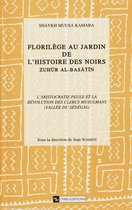 Documents, études et répertoires 1 - Florilège au jardin de l'histoire des Noirs (Zuhür Al Basatin). Tome 1, volume 1