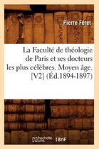 Religion-La Facult� de Th�ologie de Paris Et Ses Docteurs Les Plus C�l�bres. Moyen �ge. [V2] (�d.1894-1897)