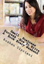 Small Business Success -How to Write a Book Every Weekend