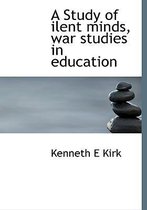 A Study of Ilent Minds, War Studies in Education