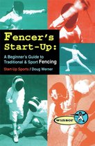 Fencer's Start-Up: A Beginner's Guide to Fencing