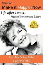 You Can Make It Happen Now: Life After Lupus