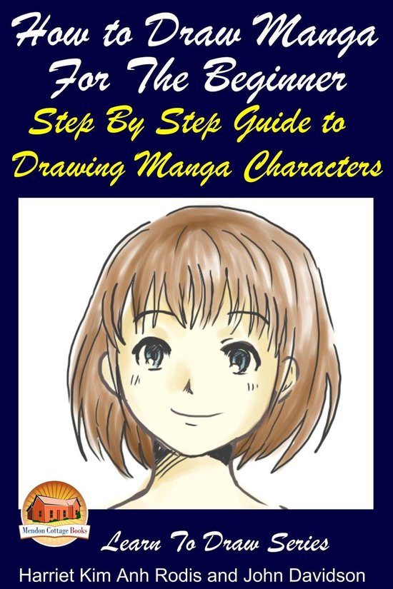 Learn to Draw - How to Draw Manga For the Beginner: Step By Step Guide