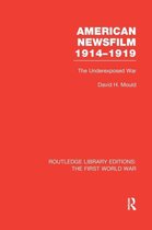Routledge Library Editions: The First World War- American Newsfilm 1914-1919 (RLE The First World War)
