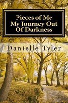 Pieces of Me My Journey Out Of Darkness