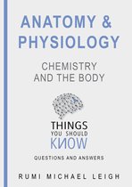 Things you should know 3 - Anatomy and physiology "Chemistry and the Body
