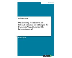 Die Arisierung Von Betrieben Im Nationalsozialismus Am Fallbeispiel Der Degussa Im Vergleich Mit Der I.G. Farbenindustrie AG