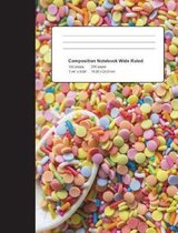 Composition Notebook Candy Sprinkles: Wide Ruled School Office Home Student Teacher: 7.44 X 9.69 inch 200 Pages 100 Sheets