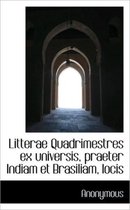 Litterae Quadrimestres Ex Universis, Praeter Indiam Et Brasiliam, Locis