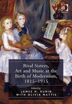 Rival Sisters, Art and Music at the Birth of Modernism, 1815-1915