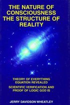 The Nature of Consciousness, the Structure of Reality