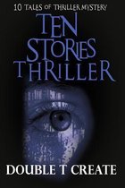 Ten Stories Thriller: 10 Tales of Thriller Mystery (Thriller Suspense Crime Murder psychology Fiction)Series