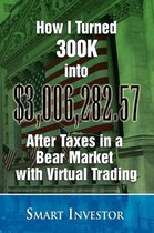 How I Turned 300K into $3,006,282.57 After Taxes in a Bear Market with Virtual Trading