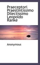 Praeceptori Praestintissimo Dilectissimo Leopoldo Ranke