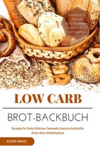 Low Carb Brot-Backbuch Rezepte für Brote Brötchen Semmeln Gewürze Aufstriche (fast) ohne Kohlenhydrate Brotrezepte für Anfänger kohlenhydratarm weizenfrei Backen Diät Abnehmen