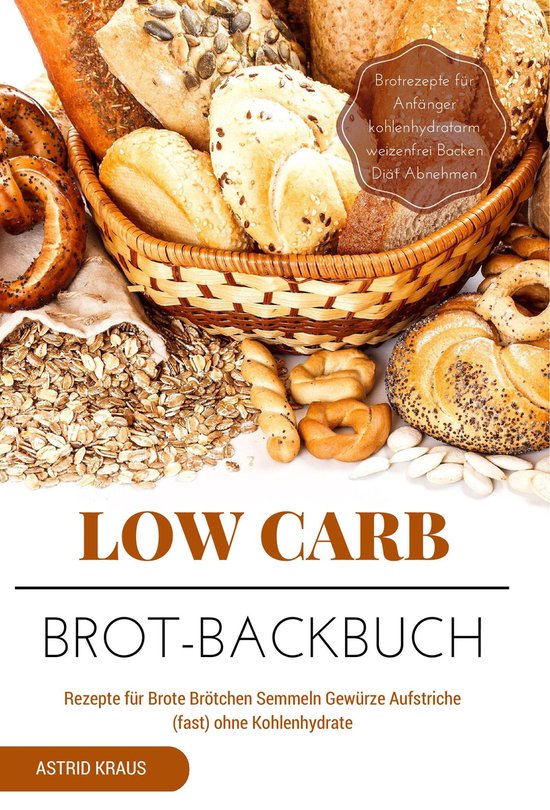 Low Carb Brot-Backbuch Rezepte für Brote Brötchen Semmeln  ... - cover
