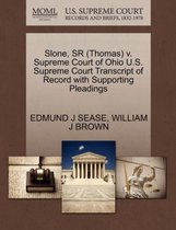 Slone, Sr (Thomas) V. Supreme Court of Ohio U.S. Supreme Court Transcript of Record with Supporting Pleadings