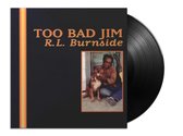 R.L. Burnside - Too Bad Jim (LP)
