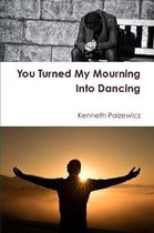 You Turned My Mourning Into Dancing